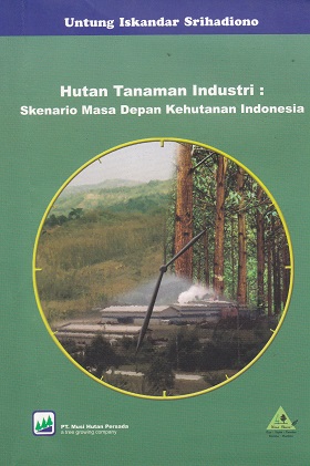 Cover Hutan Tanaman Industri :  Skenario Masa Depan Kehutanan Indonesia / Untung ISkandar Srihadiono