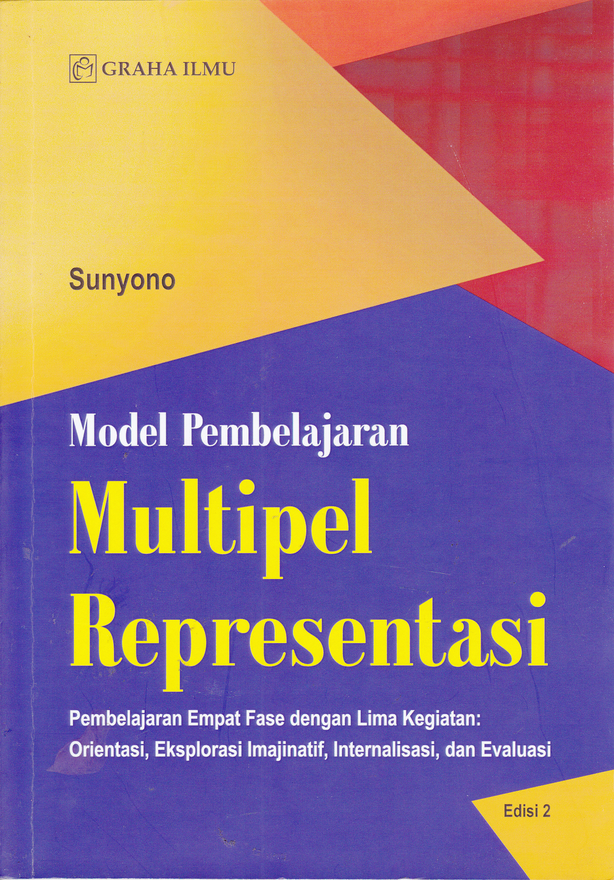 Cover Model Pembelajaran Multipel Representasi :  Pembelajaran Empat Fase dengan Lima Kegiatan: Orientasi, Eksplorasi Imajinatif, Internalisasi, dan Evaluasi / Sunyono