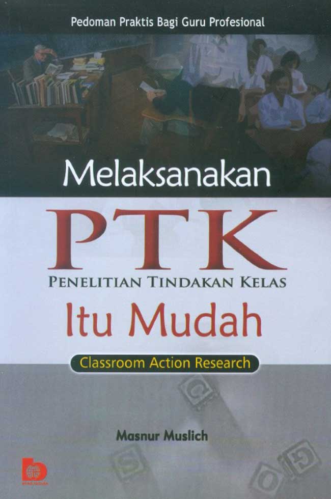 Cover Melaksanakan PTK Penelitian Tindakan Kelas Itu Mudah :  - / Masnur Muslich