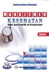 Cover Manajemen kesehatan :  Teori dan Praktik di Puskesmas / Endang Sutisna Sulaeman