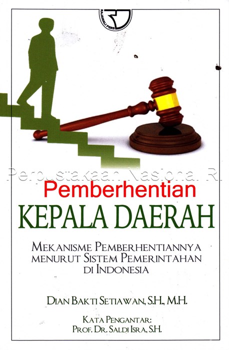 Cover Pemberhentian Kepala Daerah :  Mekanisme Pemberhentiannya Menurut Sistem Pemerintahan di Indonesia / Dian Bakti Setiawan