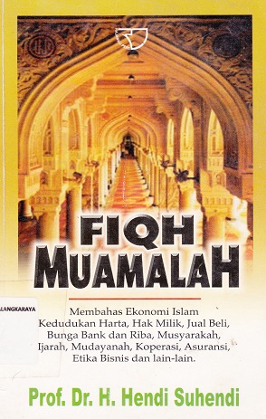 Cover Fiqh Muamalah :  Membahas Ekonomi Islam Kedudukan Harta, Hak Milik, Jual Beli, Bunga Bank dan Riba, Musyarakah, Ijarah, Mudayanah, Koperasi, Asuransi, Etika Bisnis dan Lain-lain / Hendi Suhendi