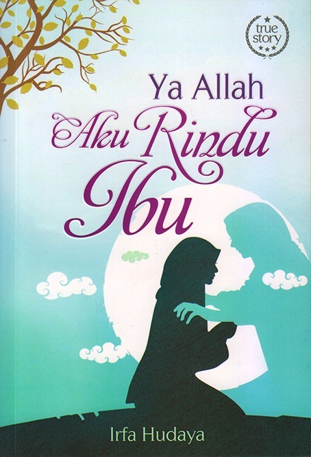 Cover Ya Allah aku rindu ibu :  - / Irfa Hudaya