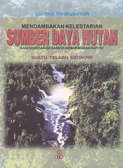 Cover Mendambakan Kelestarian Sumber Daya Hutan Bagi Sebesar-besarnya Kemakmuran Rakyat :  Suatu Telaah Ekonomi / Sambas Wirakusumah