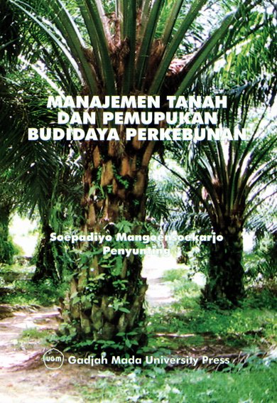 Cover Manajemen Tanah Dan Pemupukan Budidaya Perkebunan :  - / Soepadiyo Mangoensoekarjo