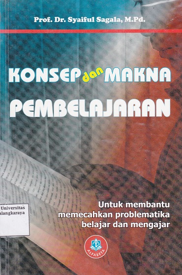 Cover Konsep dan Makna Pembelajaran :  Untuk membantu memecahkan problematika belajar dan mengajar / Syaiful Sagala