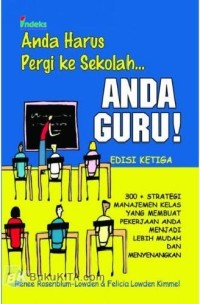 Cover Anda harus pergi ke sekolah, anda guru! :  300 + strategi manajemen kelas yang membuat pekerjaan anda menjadi lebih mudah dan menyenangkan / Renee Rosenblum
