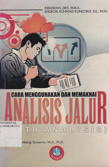 Cover Cara Menggunakan dan Memaknai Analisis Jalur (Path Analysis) :  - / Riduwan