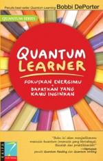 Cover Quantum learner :  Fokuskan energimu dapatkan yang kamu inginkan / Bobbi Deporter