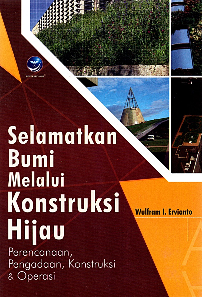 Cover Selamatkan Bumi Melalui Konstruksi Hijau :  - / Wulfram. I. Ervianto