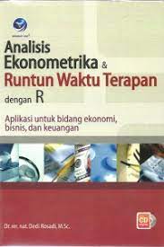 Cover Analisis Ekonometrika & Runtun waktu terapan dengan R :  Aplikasi untuk bidang ekonomi, bisnis dan keuangan / Dedi Rosadi