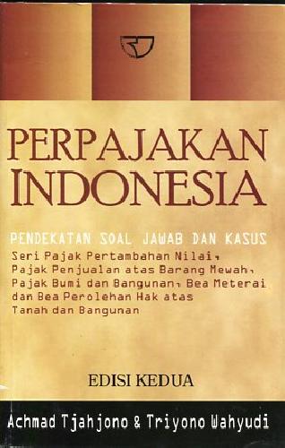 Cover Perpajakan Indonesia :  Pendekatan soal jawab dan kasus (Edisi kedua) / Achmad Tjahjono