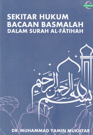 Cover Sekitar Hukum Bacaan Basmalah dalam surah Al-Fatihah / Muhammad Yamin Mukhtar