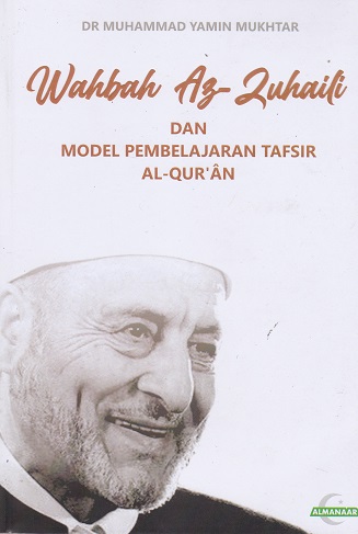 Cover Wahbah Az-Zuhaili dan Model Pembelajaran Tafsir Al-Qur'an / Muhammad Yamin Mukhtar