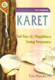 Cover Karet :  Budi daya & pengolahan, Strategi pemasaran / Tim Penulis PS