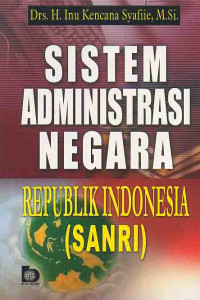 Cover Sistem Administrasi Negara :  Republik Indonesia (SANRI) / Inu Kencana Syafiie