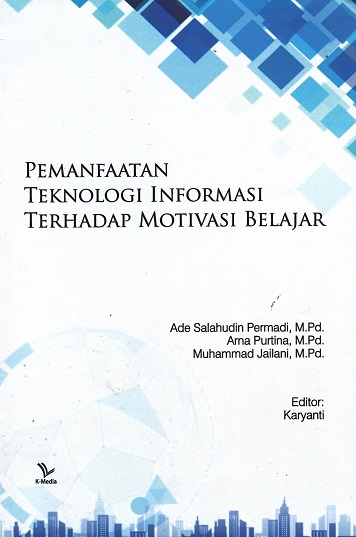 Cover Pemanfaatan Teknologi Informasi Terhadap Motivasi Belajar / Ade Salahudin Permadi