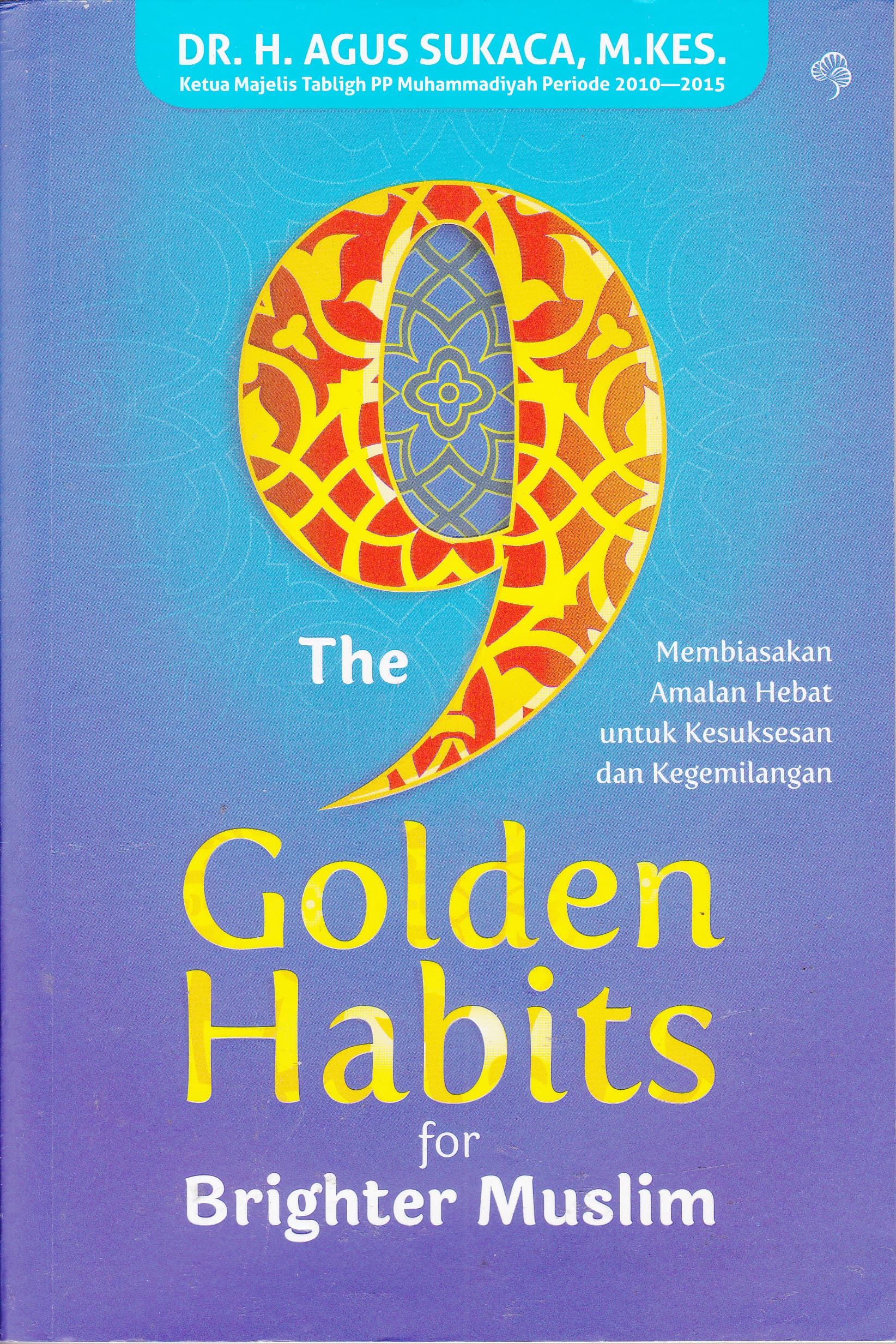 Cover The 9 Golden Habits For Brighter Muslim :  Membiasakan Amalan Hebat Untuk Kesuksesan dan Kegemilangan / Agus Sukaca