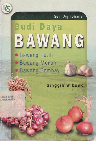 Cover Budi daya bawang :  Bawang putih, bawang merah, bawang bombay / Singgih Wibowo