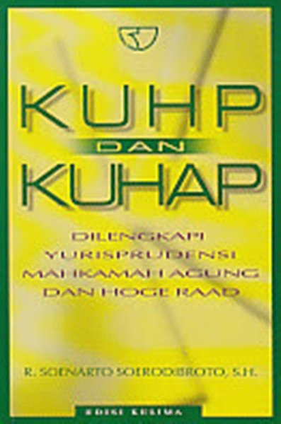 Cover KUHP dan KUHAP :  Dilengkapi Yurisprudensi Mahkamah Agung dan Hoge Raad / Soenarto Soerodibroto R.