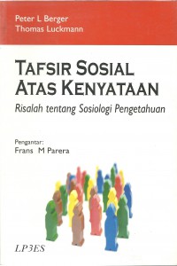 Cover Tafsir Sosial Atas Kenyataan :  Sebuah risalah tentang sosiologi pengetahuan / Peter L. Berger