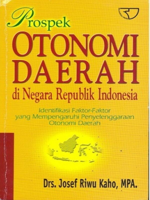 Cover Prospek Otonomi Daerah di Negara Republik Indonesia :  Identifikasi Faktor-Faktor yang Mempengaruhi Penyelenggaraan Otonomi Daerah / Josef Riwu Kaho