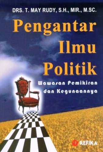 Cover Pengantar Ilmu Politik :  Wawasan Pemikiran dan Kegunaannya / T. May Rudi