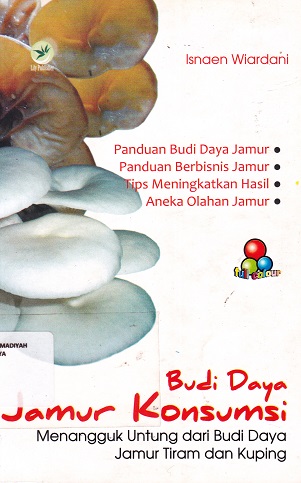 Cover Budi Daya Jamur Konsumsi :  Menangguk Untung dari Budi Daya Jamur Tiram dan Kuping / Isnaen Wiardani
