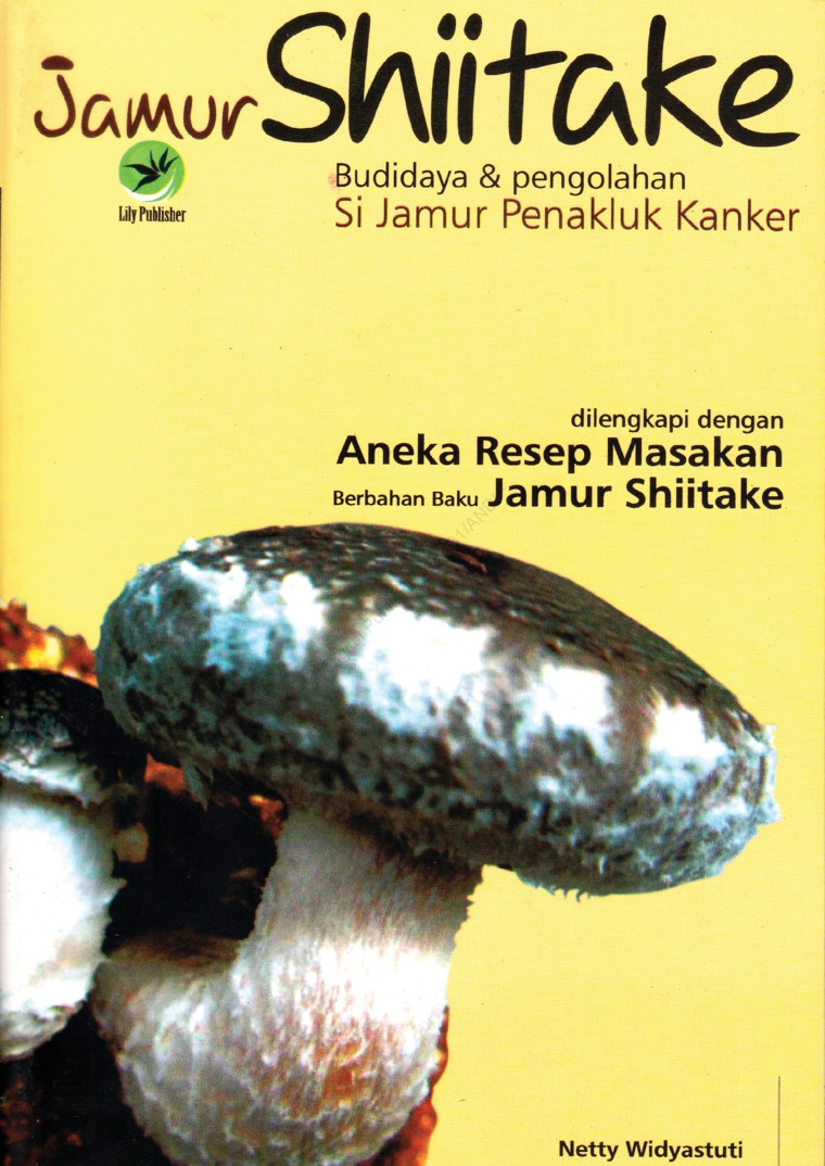 Cover Jamur Shiitake :  Budidaya & Pengolahan Si Jamur Penakluk Kanker / Netty Widyastuti