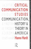 Cover Critical Communication Studies :  Sebuah Pengantar Komprehensif Sejarah Perjumpaan Tradisi Kritis Eropa dan Tradisi Pragmatis Amerika / Hanno Hardt