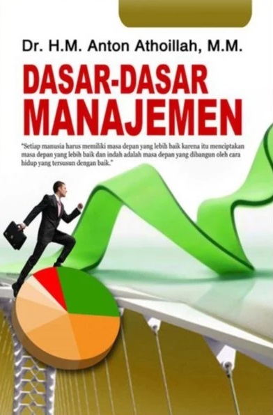 Cover Dasar - dasar Manajemen :  - / Anton Athoillah