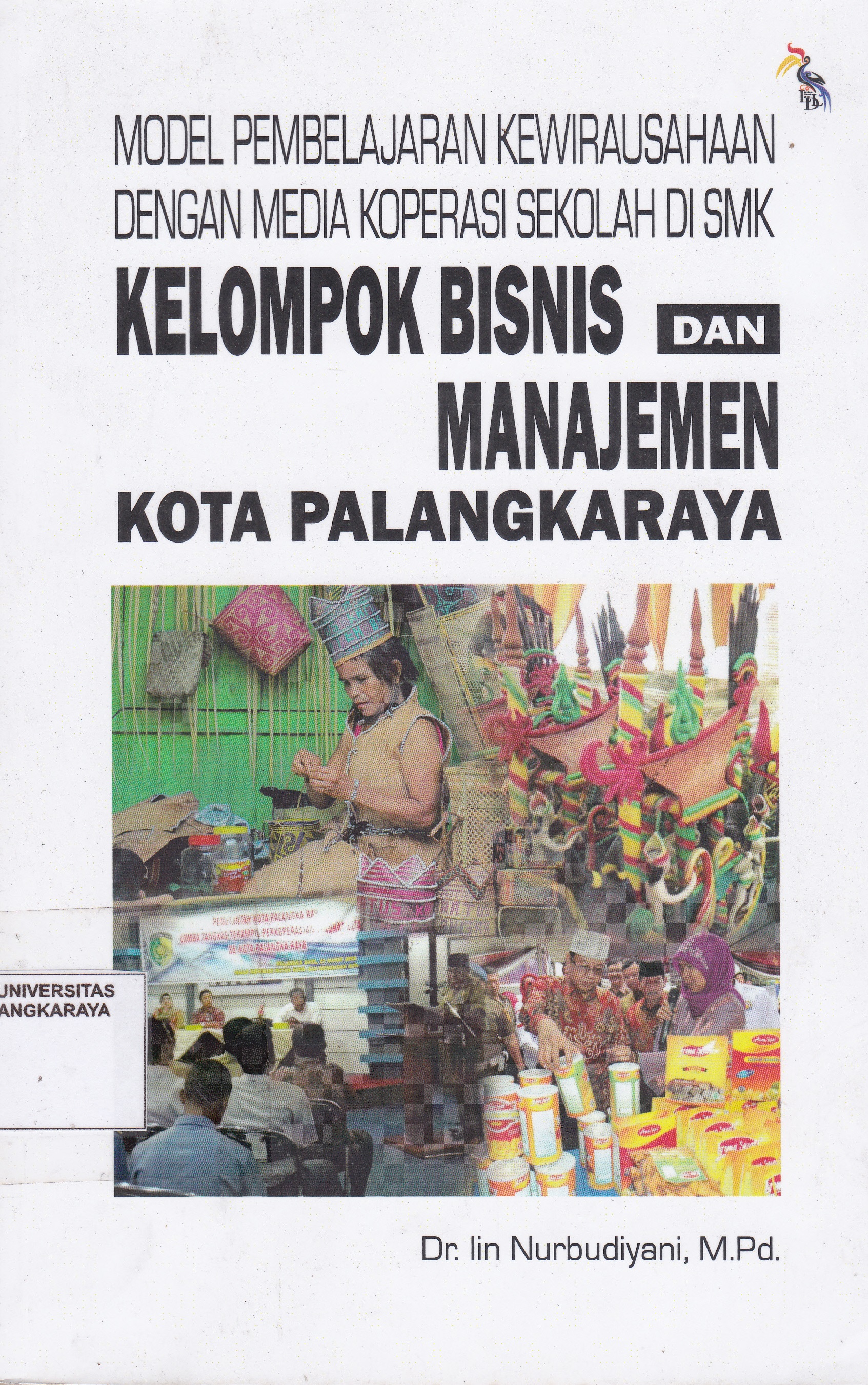 Cover Model Pembelajaran Kewirausahaan dengan Media Koperasi Sekolah di SMK Kelompok Bisnis dan Manajemen Kota Palangkaraya :  - / Iin Nurbudiyani