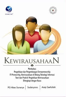 Cover Kewirausahaan :  Membahas: Pengelolaan dan Pengembangan Entrepreneurship IT-Preneurship, Kewirausahaan di Bidang Teknologi Informasi Teori dan Praktik Pengelolaan Kewirausahaan Dilengkapi dengan Kasus / PO Abas Sunarya