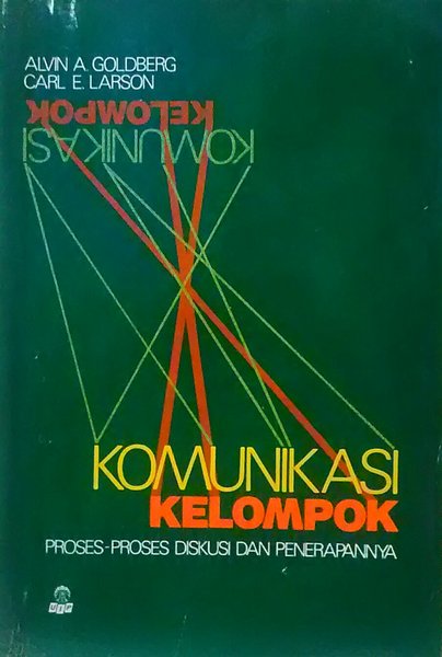 Cover Komunikasi Kelompok :  Proses-proses diskusi dan penerapannya / Alvin A. Goldberg