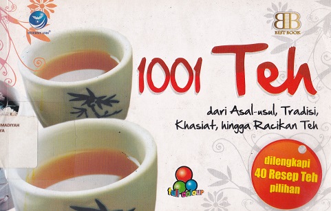 Cover 1001 Teh :  dari asal-usul, tradisi, khasiat, hingga racikan teh / Ara Rossi