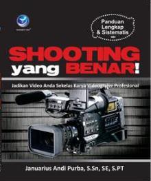 Cover Shooting yang benar :  Jadikan video anda sekelas karya videografer profesional / Januarius Andi Purba