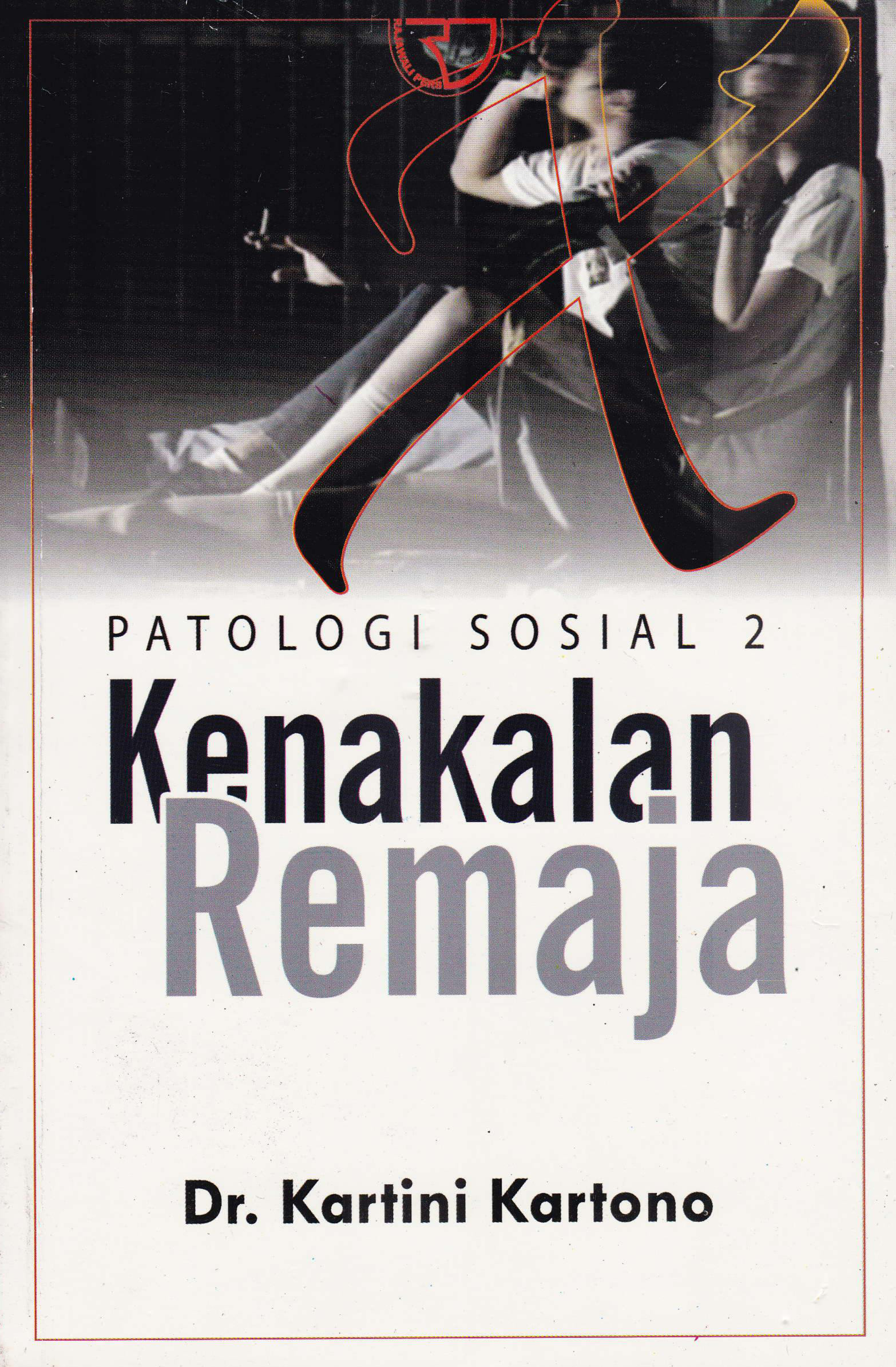Cover Kenakalan Remaja :  Patologi sosial 2 / Kartini Kartono