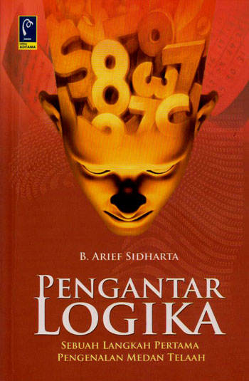 Cover Pengantar Logika :  Sebuah langkah pertama pengenalan medan telaah / Arief Sidharta B.