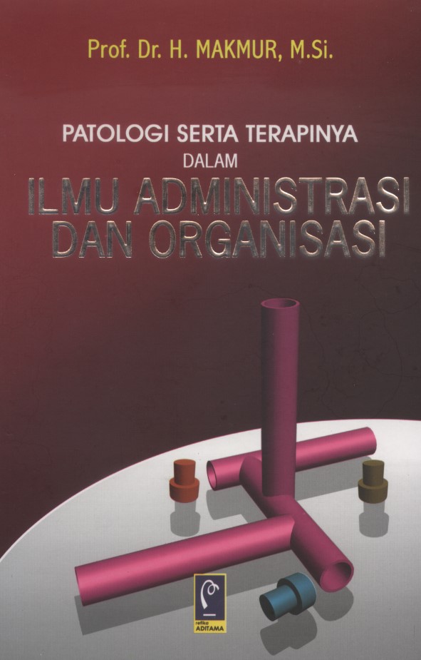Cover Patologi Serta Terapinya dalam Ilmu Administrasi dan Organisasi :  - / Makmur