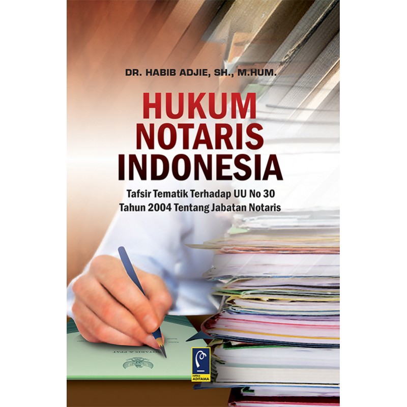 Cover Hukum Notaris Indonesia :  Tafsir Tematik Terhadap UU No 30 Tahun 2004 Tentang Jabatan Notaris / Habib Adjie