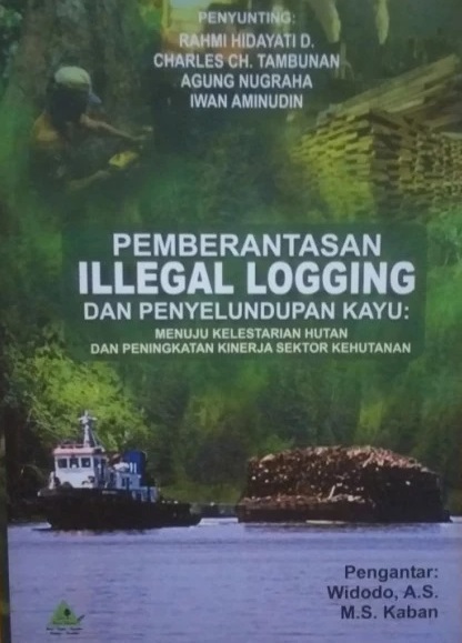 Cover Pemberantasan Illegal Logging dan Penyelundupan Kayu :  - / Rahmi Hidayati