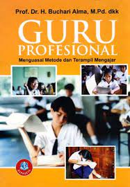 Cover Guru Profesional :  Menguasi Metode dan Terampil Mengajar / Buchari Alma