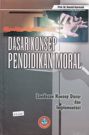 Cover Dasar Konsep Pendidikan Moral :  Landasan konsep dasar dan implementasi / Hamid Darmadi