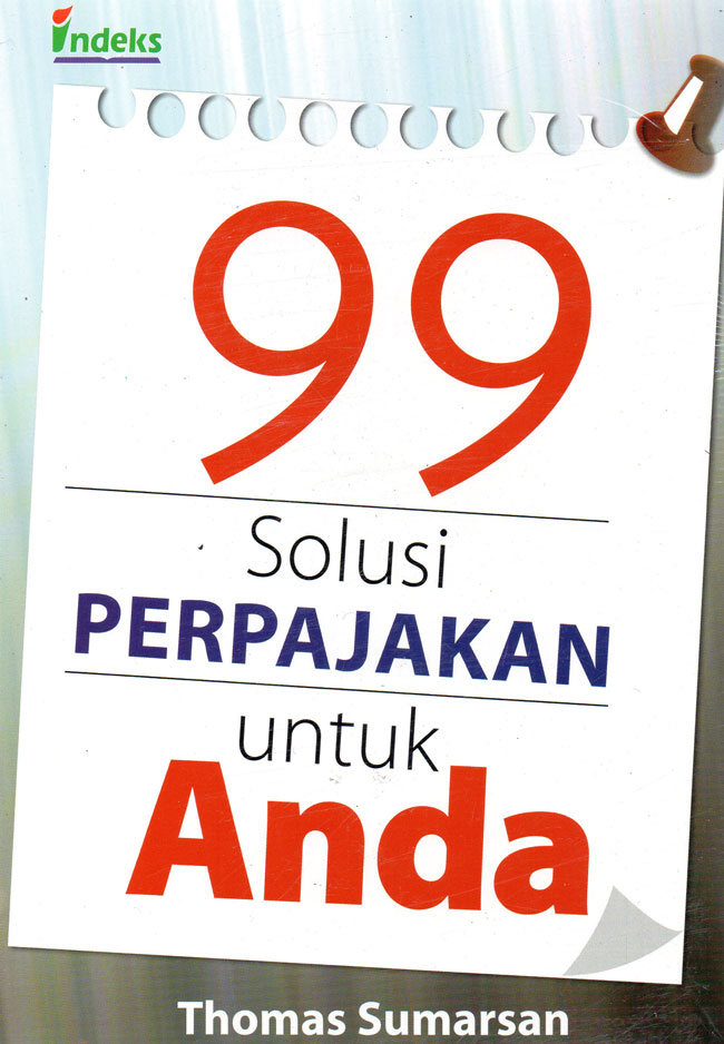 Cover 99 Solusi Perpajakan Untuk Anda :  - / Thomas Sumarsan