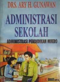 Cover Administrasi Sekolah :  Administrasi Pendidikan Mikro / Ary H Gunawan