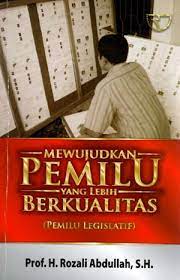 Cover Mewujudkan pemilu yang lebih berkualitas :  Pemilu Legislatif / Rozali Abdullah