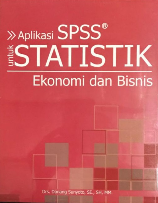Cover Aplikasi SPSS untuk Statistik ekonomi dan bisnis :  - / Danang Suntoyo