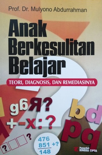Cover Anak berkesulitan belajar :  Teori, diagnosis, dan remediasinya / Mulyono Abdurrahman