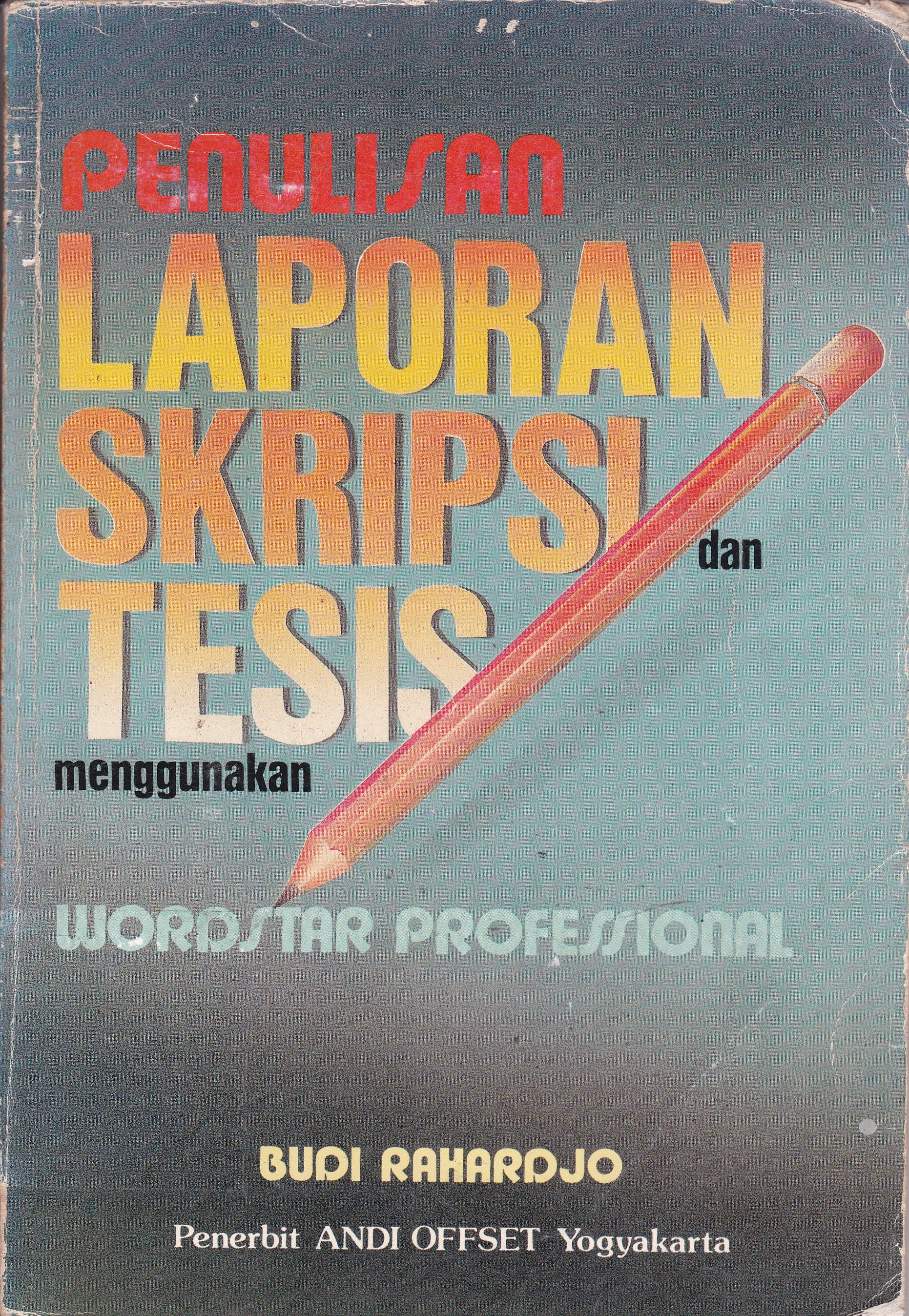 Cover Penulisan Laporan Skripsi dan Tesis Menggunakan Wordstar Professional / Budi Rahardjo