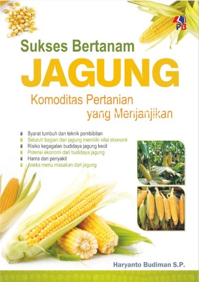 Cover Sukses Bertanam Jagung Komoditas Pertanian yang Menjanjikan :  - / Haryanto Budiman